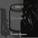 Episodio 5 - Crimini d'amore