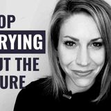 How to Stop Worrying About the Future