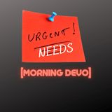 Urgent Needs [Morning Devo]