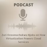 Zuri Ozeomachukwu Njoku on How Virtualization Powers Cloud Services