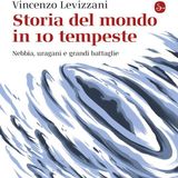 Vincenzo Levizzani "Storia del mondo in 10 tempeste"