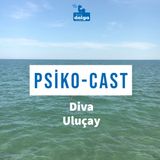 Diva Uluçay ile Psiko-Cast: Korona ile başa çıkmanın yolları