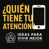 ¿Quién tiene tu atención?