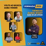 #JornadaÁgil EP1307 #VendasÁgeis É preciso voltar ao básico: Saber vender