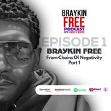Braykin Free from the Chains of Negativity: Part 1