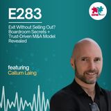 E283: Callum on Building Trust, Board Power, and the Agglomeration Exit Strategy for Entrepreneurs
