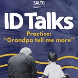 ID Talks practice: ‘Grandpa tell me more’