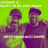 "Ready to be New Again" with DJ $weetlife/Eric Swanson
