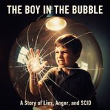 The Boy in the BUBBLE: A Story of LIES, Anger, and SCID