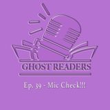 Episode 39 - Mic Check!!!