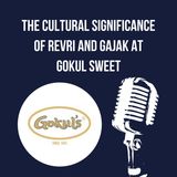 The Cultural Significance Of Revri And Gajak At Gokul Sweet