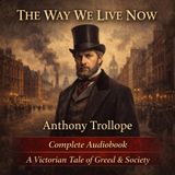 The Way We Live Now by Anthony Trollope (Complete Audiobook) | Classic Victorian Satire & Financial Scandal Novel Part 2