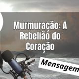 Murmuração A Rebelião do Coração