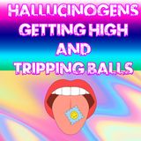 Hallucinogens: Getting High and Tripping Balls