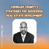 Cornelius Crumity's Strategies for Successful Real Estate Development