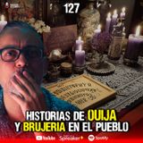 Historias de Ouija y brujería en el pueblo | Ep.127