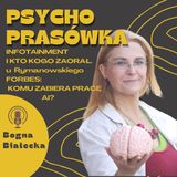 Psychoprasówka. Forbes: Komu zabiera pracę AI? Infotainment. Kto kogo zaorał u Rymanowskiego?