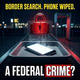 Can You Be Charged for Wiping Your Own Phone at the Border?