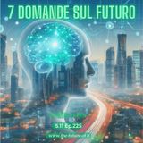 S.11 Ep.225 - 7 domande sul futuro