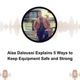Alaa Daloussi Explains 5 Ways to Keep Equipment Safe and Strong