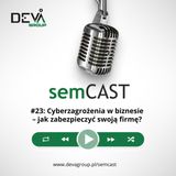 semCAST#23: Cyberzagrożenia w biznesie – jak zabezpieczyć swoją firmę?