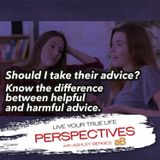 Should I Take Their Advice? Know The Difference Between Helpful and Harmful Advice [Ep. 758]