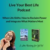 When Life Shifts: How to Reclaim Power and Integrate What Matters Most
