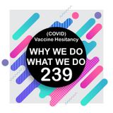 239 | (COVID) Vaccine Hesitancy pt 1