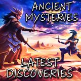 Ancient Mysteries - Latest Discoveries