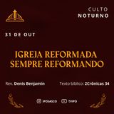 Igreja Reformada Sempre Reformando (2Crônicas 34) - Rev Denis Benjamin
