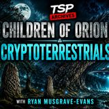Children of Orion, Finding the Cryptoterrestrials - Ryan Musgrave Evans - TSP Archives