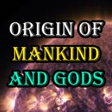 Origin of Mankind and Gods