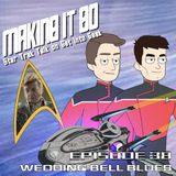 Wedding Bell Blues (Making It So - Star Trek Talk Episode 38)