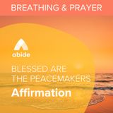 Blessed are the Peacemakers Affirmation
