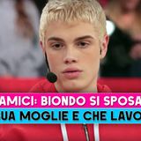 Amici, Biondo Si Sposa: Chi E' Sua Moglie E Che Lavoro Fa!
