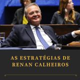 Editorial: As estratégias de Renan Calheiros