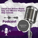 Joseph Dee McLean Shares Easy and Effective Ways to Help Animals