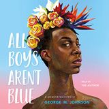 "All Boys Aren't Blue" By George M. Johnson