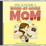 How to Become A Work-at-Home Mom-Part4