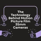 The Technology Behind Motion Picture Film 35mm Cameras