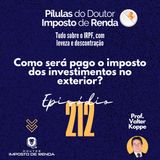 PDIR Ep. 212 – Como será pago o imposto dos investimentos no exterior?
