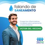 O papel de influenciadores no debate sobre saneamento e meio ambiente - com Victor Del Vecchio