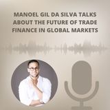 Manoel Gil Da Silva Talks About The Future of Trade Finance in Global Markets