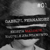 #01 - Gabriel Fernandez: Existia maldade naquele apartamento