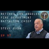 Episode 97 retired Los Angeles Fire Department Battalion Chief Steve Ruda