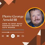 Pierre George Arnold III - How to Spot Roof Damage Before It Gets Worse