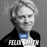 ADHD som superkraft – Felix Smiths vilde rejse fra kaos til klarhed