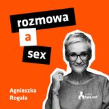 #2 – ROZMOWA A SEX – spotkanie z Agnieszką Rogalą