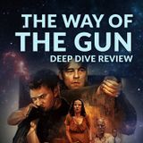 Ep. 149 - Way of the Gun Deep Dive Review