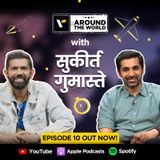 Episode 10 ft. Sukirt Gumaste (सुकीर्त गुमास्ते) | Around The World | Veena World